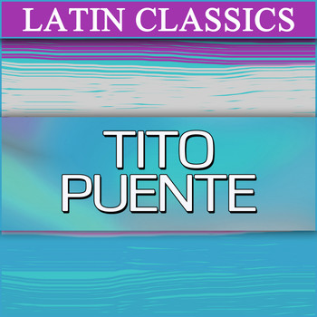 Tito Puente - Latin Classics: Tito Puente