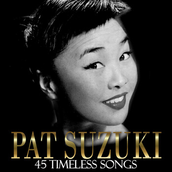 Pat Suzuki - 45 Timeless Songs