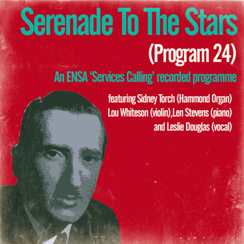 Sidney Torch - Serenade to the Stars (Programme 24) / An Ensa Services Calling Recorded Programme