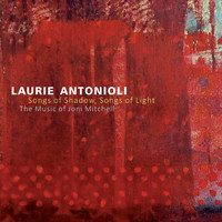Laurie Antonioli - Songs of Shadow, Songs of Light