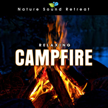 Nature Sound Retreat - Relaxing Campfire: Gentle Flames and the Sounds of Nature for Peace and Relaxation