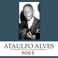 Ataulfo Alves - Pois É