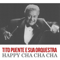 Tito Puente E Sua Orquestra - Happy Cha Cha Cha