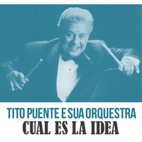 Tito Puente E Sua Orquestra - Cual Es la Idea
