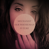 Mechanist - Our Posthuman Future
