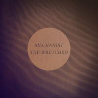Mechanist - The Wretched
