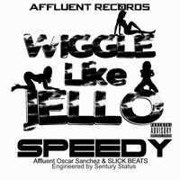 Speedy - Wiggle Like Jello (Explicit)