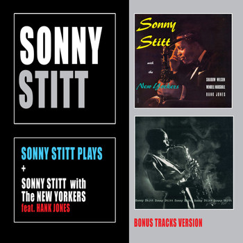 Sonny Stitt - Sonny Stitt Plays + Sonny Stitt with the New Yorkers (feat. Hank Jones) [Bonus Track Version]