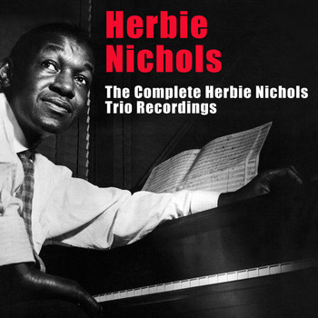 Herbie Nichols - The Complete Herbie Nichols Trio Recordings (Bonus Track Version)