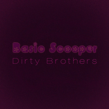 DIRTY BROTHERS - Basic Scooper