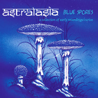 Astralasia - Blues Spores a Collection of Early Recordings /Curios