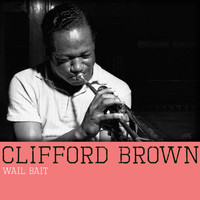 Clifford Brown - Wail Bait
