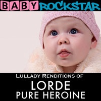 Baby Rockstar - Lullaby Renditions of Lorde - Pure Heroine