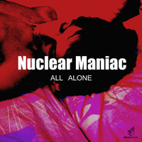 Nuclear Maniac - All Alone