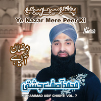 Muhammad Asif Chishti - Ye Nazar Mere Peer Ki, Vol. 7 - Islamic Naats