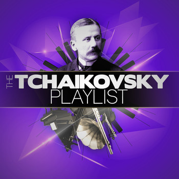 Pyotr Ilyich Tchaikovsky - The Tchaikovsky Playlist