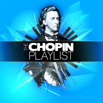 Frédéric Chopin - The Chopin Playlist