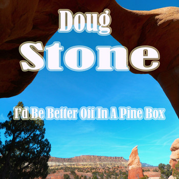 Doug Stone - I'd Be Better off in a Pine Box