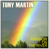 Tony Martin - Tony Martin: Rainbow on the River