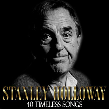 Stanley Holloway - 40 Timeless Songs
