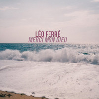 Léo Ferré - Merci mon dieu