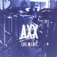 Axx - Life in Loft