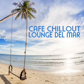 Various Artists - Cafe Chillout - Lounge Del Mar