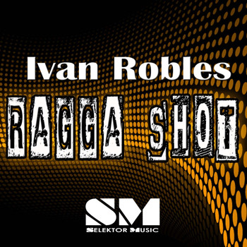Ivan Robles - Ragga Shot