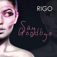 Rigo - Say Goodbye