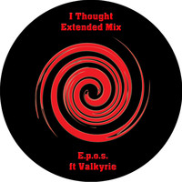 E.p.o.s. feat. Valkyrie - I Thought (Extended Mix)