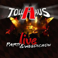 Tollhaus - Live - Party & Wegdichdn