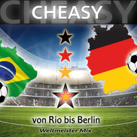 Cheasy - Von Rio bis Berlin (Weltmeister Mix)