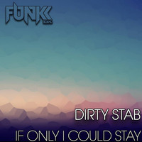Dirty Stab - If Only I Could Stay