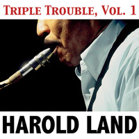 Harold Land - Triple Trouble, Vol. 1