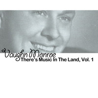 Vaughn Monroe - There's Music in the Land, Vol. 1
