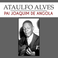 Ataulfo Alves - Pai Joaquim de Angola