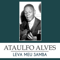 Ataulfo Alves - Leva Meu Samba