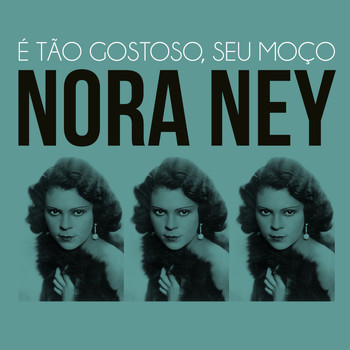 Nora Ney - É Tão Gostoso, Seu Moço