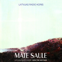 Latvian Radio Choir - Māte Saule