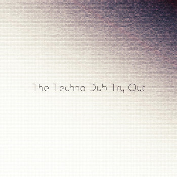 Various Artists - The Techno Dub Try Out (Explicit)