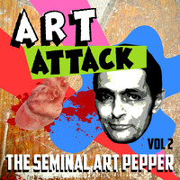 Art Pepper - Art Attack - The Seminal Art Pepper, Vol. 2