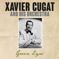 Xavier Cugat & His Orchestra - Green Eyes