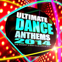 United DJ's - Ultimate Dance Anthems 2014 - The Biggest & Best Club Hits of 2014
