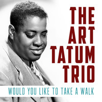 The Art Tatum Trio - Would You Like to Take a Walk