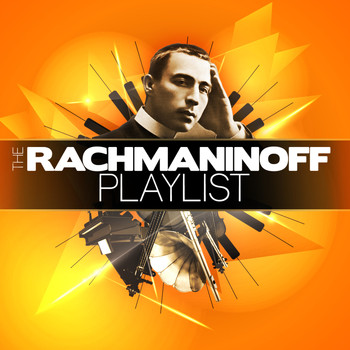 Sergei Rachmaninoff - The Rachmaninoff Playlist