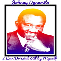 Johnny Dynamite - I Can Do Bad All By Myself