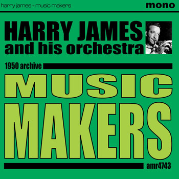 Harry James And His Orchestra - Music Makers