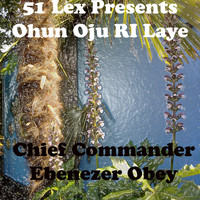 Chief Commander Ebenezer Obey - 51 Lex Presents Ohun Oju Ri Laye