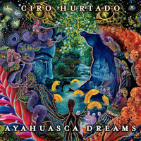 Ciro Hurtado - Ayahuasca Dreams