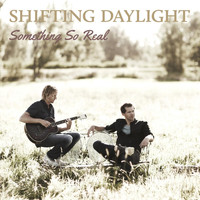 Shifting Daylight - Something so Real